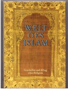 Welt des Islam. Geschichte und Alltag einer Religion