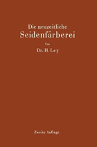 Die neuzeitliche Seidenfärberei. Handbuch für die Seidenfärbereien, Färbereischulen und ...