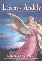Léčení s Anděly - jak vám andělé mohou pomoci s každou oblasti vašeho života