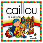 Caillou the Babysitter (NORTH STAR (CAILLOU))