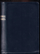 Bible svatá aneb všecka Svatá písma Starého i Nového zákona - Podle posledního vydání ...