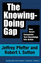 The knowing-doing gap - how smart companies turn knowledge into action
