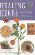 Healing Herbs - Remedies and Recipes * Regional Traditions * Illustrated Herbal Directory
