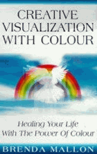 Creative Visualization with Colour - Healing Your Life with the Power of Colour