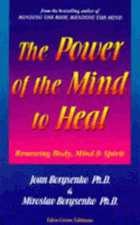 The Power of the Mind to Heal - Renewing Body, Mind and Spirit