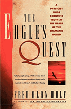 The Eagle's Quest - A Physicist Finds the Scientific Truth at the Heart of the Shamanic World
