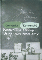 Comenius known and unknown. Komenský známý neznámý