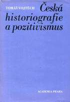 Česká historiografie a pozitivismus - světonázorové a metodologické aspekty