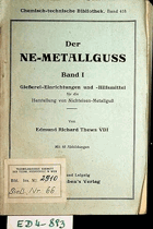 Der NE-Metallguss. Band I. Gießerei-Einrichtungen und -Hilfsmittel sowie für die Herstellung von ...