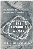 The Alcoholic Woman - Case Studies in the Psychodynamics of Alcoholism