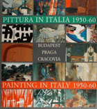 Pittura in Italia 1950-60. Painting in Italy 1950-60. Budapest, Praga, Cracovia. Edizioni De Luca. ...