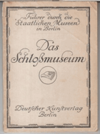 Führer durch die Staatlichen Museen in Berlin - Das Schloßmuseum - Mit 24 Tafeln