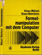 Formelmanipulation mit dem Computer. Systeme und Algorithmen. (= Informatik, Kybernetik, ...