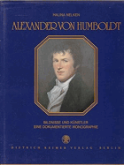 Alexander von Humboldt. Bildnisse und Künstler. Eine dokumentierte Ikonographie