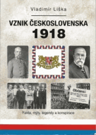 Vznik československa 1918. Fakta, mýty, legendy a konspirace