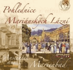 Pohlednice z minulosti Mariánských Lázní. Ansichten aus der Geschichte Marienbad