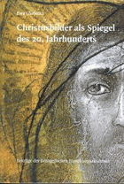 Christusbilder als Spiegel des 20. Jahrhunderts. Beiträge der Evangelischen Forschungsakademie