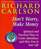 Don't Worry, Make Money - Spiritual and Practical Ways to Create Abundance and More Fun in Your Life