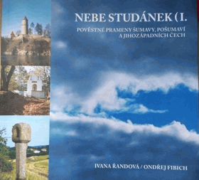 Nebe studánek 1 - pověstné prameny Šumavy, Pošumaví a jihozápadních Čech