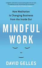 Mindful Work - How Meditation is Changing Business from the Inside Out