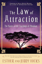 The Law of Attraction - The Basics of the Teachings of Abraham