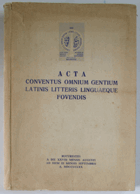 Acta Conventus Omnium Gentium Latinis Litteris Linguaeque Fovendis - Bucurestiis a die XXVIII ...