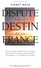 Dispute sur le destin de la France - Où il est traité du désarroi de la Nation ainsi que des ...