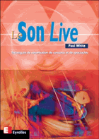 Le Son Live. Techniques de sonorisation de concerts et de spectacles