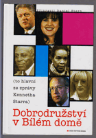 Dobrodružství v Bílém domě (to hlavní ze zprávy Kennetha Starra)