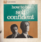 How to Be Self Confident - Flash Books - The Pocket Library of Modern Living