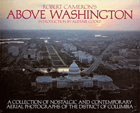 Above Washington - A Collection of Nostalgic & Contemporary Aerial Photographs of the District of ...
