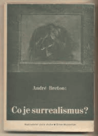 Co je surrealismus? Tři přednášky o vývoji surrealismu, o surrealistické situaci objektu a ...