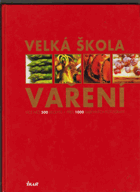 Velká škola vaření Více než 500 receptů, přes 1 000 fotografií