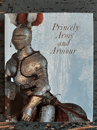 Princely Arms and Armour - A Selection from the Dresden Colletion