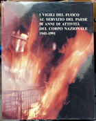 I vigili del fuoco al servizio del paese - 50 anni di attività del corpo nazionale - 1941-1991