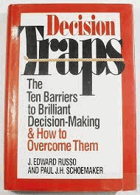 Decision traps - ten barriers to brilliant decision-making and how to overcome them