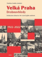 Velká Praha - Drobnovhledy. Zvídavýma očima ke 100. výročí jejího založení 1922-2022