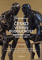 Česko versus budoucnost Naše dnešní krize a jak z ní ven