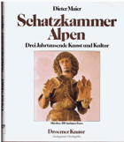 Schatzkammer Alpen. Drei Jahrtausende Kunst und Kultur