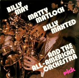 Billy May, Matty Matlock, Billy Maxted And The All-American Orchestra