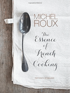 The Essence of French Cooking - Michel Roux