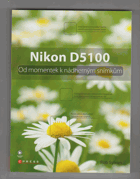 Nikon D5100 - od momentek k nádherným snímkům