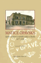 Matice opavská - spolek, osobnosti a národní snahy ve Slezsku 1877-1948