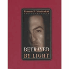 BETRAYED BY LIGHT