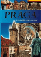 Praga. Civilización arte y historia