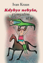 Kdybys nebyla, vymyslím si tě