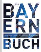 Das Bayern Buch - Highlights eines faszinierenden Landes