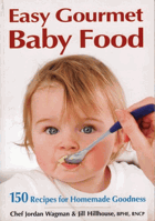 Easy gourmet baby food - 150 recipes for homemade goodness