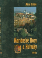 Město Ostrava - Mariánské Hory a Hulváky - 100 let