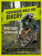 Tréninková bible pro bikery Naučte se jezdit jako mistr světa